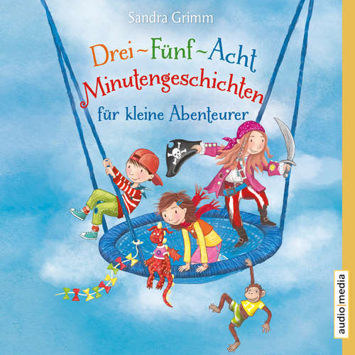 Hoerbuch Drei-Fünf-Acht-Minutengeschichten für kleine Abenteurer - Sandra Grimm - Florian Fischer