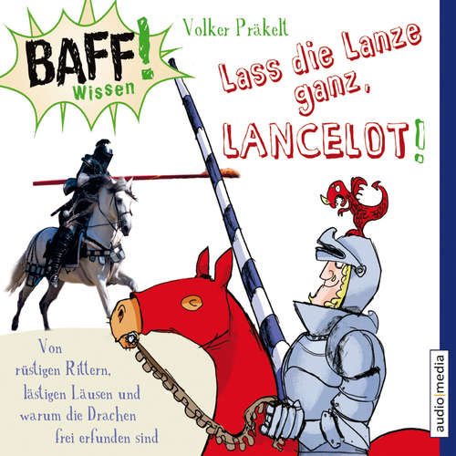 Hoerbuch BAFF! Wissen - Lass die Lanze ganz, Lancelot! - Volker Präkelt - Jochen Bendel