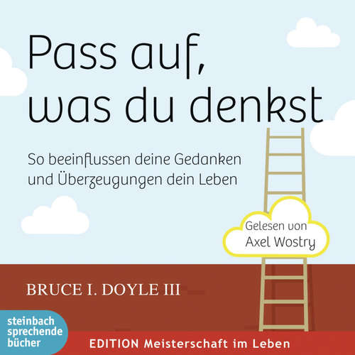 Hoerbuch Pass auf, was du denkst - So beeinflussen deine Gedanken und Überzeugungen dein Leben (Ungekürzt) - Bruce I. Doyle III - Axel Wostry