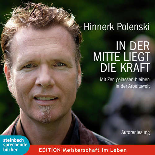 Hoerbuch In der Mitte liegt die Kraft - Mit Zen gelassen bleiben in der Arbeitswelt (Gekürzt) - Hinnerk Polenski - Hinnerk Polenski