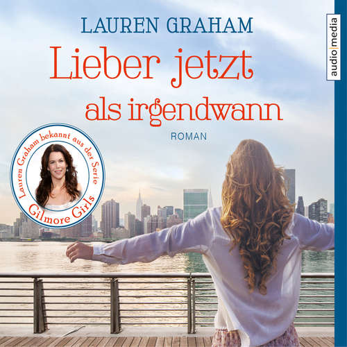 Hoerbuch Lieber jetzt als irgendwann - Lauren Graham - Melanie Pukaß