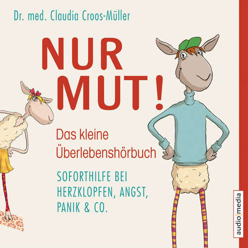 Hoerbuch Nur Mut! - Das kleine Überlebenshörbuch. Soforthilfe bei Herzklopfen, Angst, Panik & Co. - Dr. med. Claudia Croos-Müller - Melanie Manstein