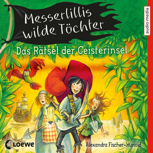 Hoerbuch Messerlillis wilde Töchter - Das Rätsel der Geisterinsel - Alexandra Fischer-Hunold - Shandra Schadt