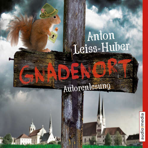 Hoerbuch Gnadenort - Anton Leiss-Huber - Anton Leiss-Huber