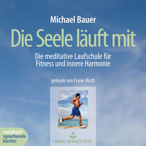 Hoerbuch Die Seele läuft mit - Die meditative Laufschule für Fitness und innere Harmonie (Gekürzt) - Michael Bauer - Frank Muth