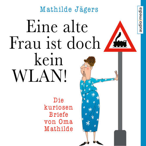 Hoerbuch Eine alte Frau ist doch kein WLAN! - Mathilde Jägers - Christiane Blumhoff