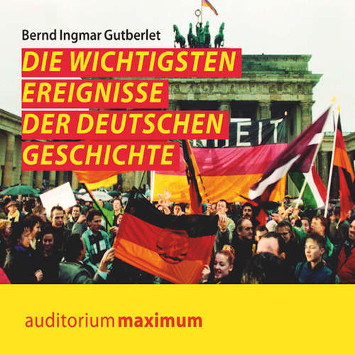 Hoerbuch Die wichtigsten Ereignisse der deutschen Geschichte (Ungekürzt) - Bernd Ingmar Gutberlet - Martin Falk