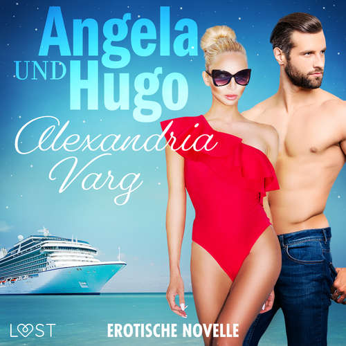 Hoerbuch Angela und Hugo - Erotische Novelle - Alexandria Varg - Lara Sommerfeldt