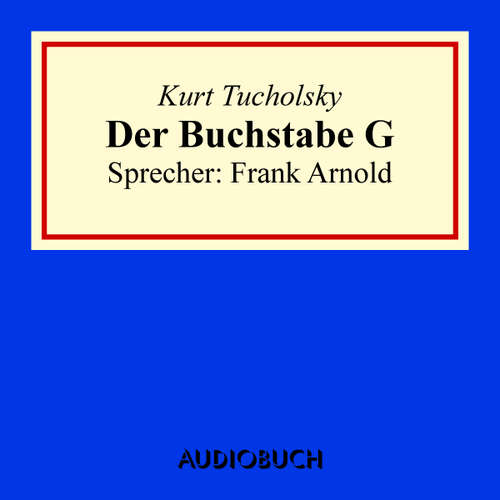 Hoerbuch Der Buchstabe G - Kurt Tucholsky - Frank Arnold