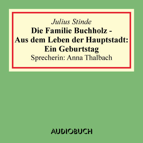 Hoerbuch Die Familie Buchholz - Aus dem Leben der Hauptstadt: Ein Geburtstag - Julius Stinde - Anna Thalbach