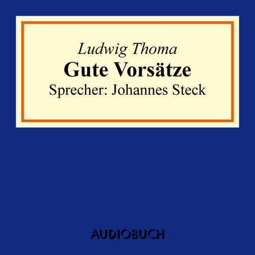 Hoerbuch Gute Vorsätze - Ludwig Thoma - Johannes Steck