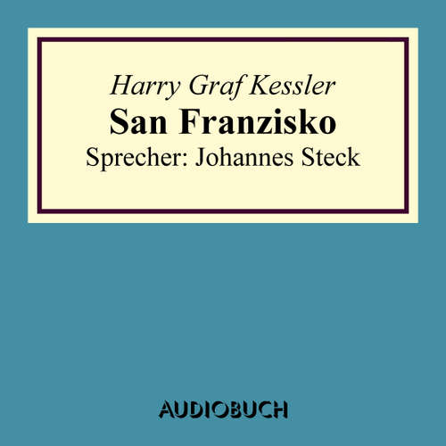 Hoerbuch San Franzisko - Harry Graf Kessler - Johannes Steck