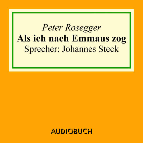 Hoerbuch Als ich nach Emmaus zog - Peter Rosegger - Johannes Steck