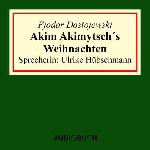 Hoerbuch Akim Akimytsch's Weihnachten - Fjodor Dostojewski - Ulrike Hübschmann