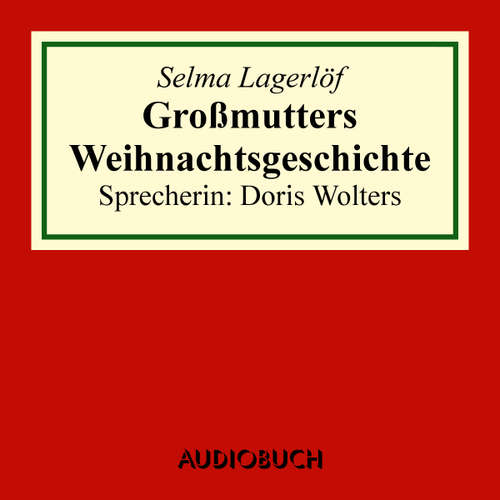 Hoerbuch Großmutters Weihnachtsgeschichte - Selma Lagerlöf - Doris Wolters