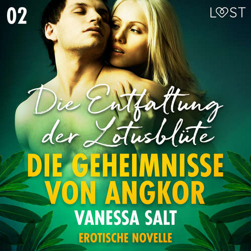 Hoerbuch Die Geheimnisse von Angkor 2: Die Entfaltung der Lotusblüte - Erotische Novelle - Vanessa Salt - Lea Moor