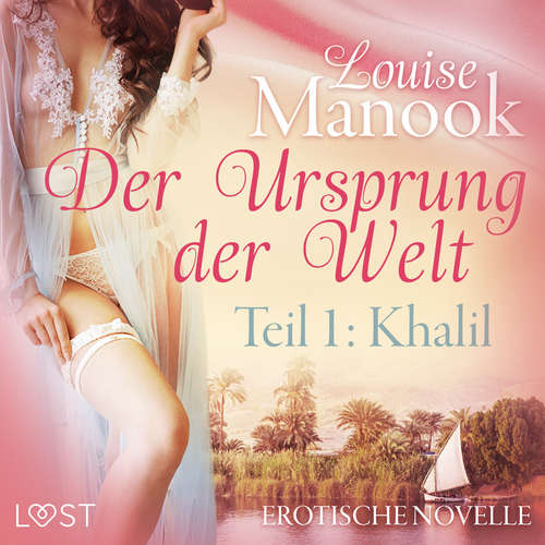 Hoerbuch Der Ursprung der Welt, Teil 1: Khalil - Erotische Novelle - Louise Manook - Lea Moor