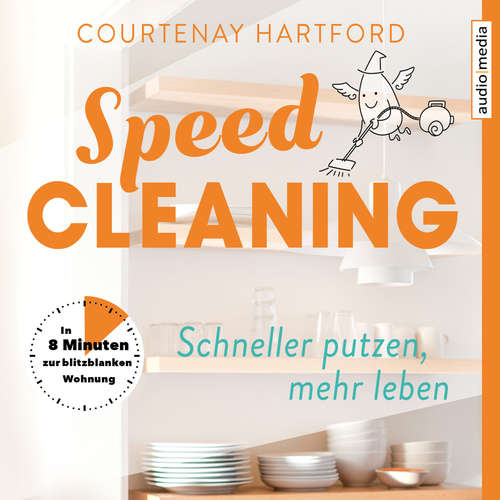 Hoerbuch Speed-Cleaning – Schneller putzen, mehr leben. In 8 Minuten zur blitzblanken Wohnung - Courtenay Hartford - Stephanie Kellner
