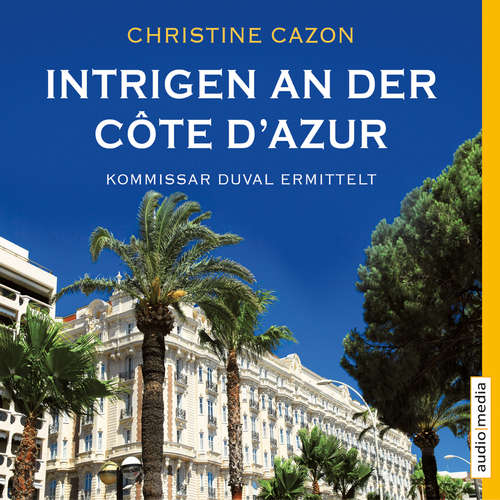Hoerbuch Intrigen an der Côte d'Azur. Kommissar Duval ermittelt - Christine Cazon - Gert Heidenreich