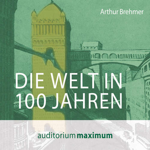 Hoerbuch Die Welt in 100 Jahren (Ungekürzt) - Arthur Brehmer - Martin Falk