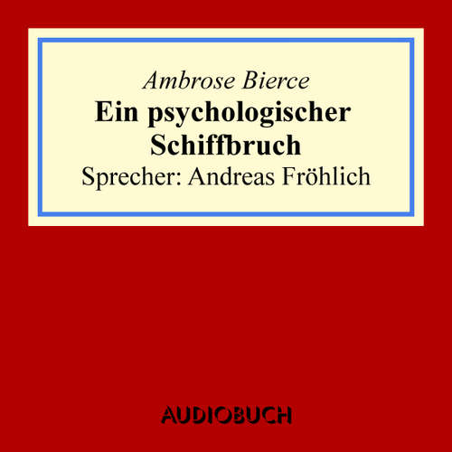 Hoerbuch Ein psychologischer Schiffbruch - Ambrose Bierce - Andreas Fröhlich