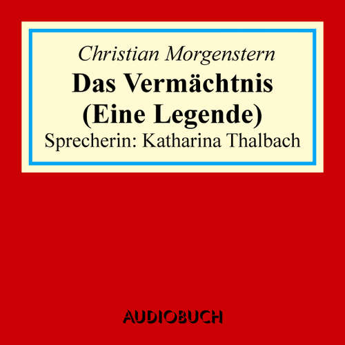 Hoerbuch Das Vermächtnis (Eine Legende) - Christian Morgenstern - Katharina Thalbach