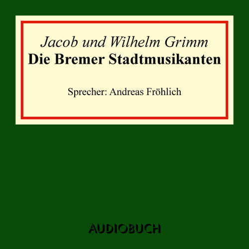 Hoerbuch Die Bremer Stadtmusikanten - Jacob Grimm - Andreas Fröhlich