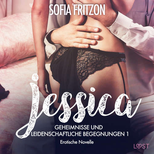 Hoerbuch Jessica – Geheimnisse und leidenschaftliche Begegnungen 1 - Erotische Novelle - Sofia Fritzson - Augustus Mingenroth