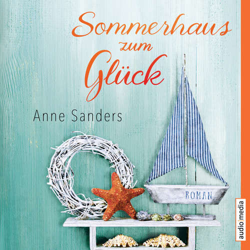 Hoerbuch Sommerhaus zum Glück - Anne Sanders - Dagmar Bittner