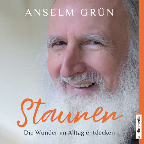 Hoerbuch Staunen – Die Wunder im Alltag entdecken - Anselm Grün - Axel Wostry