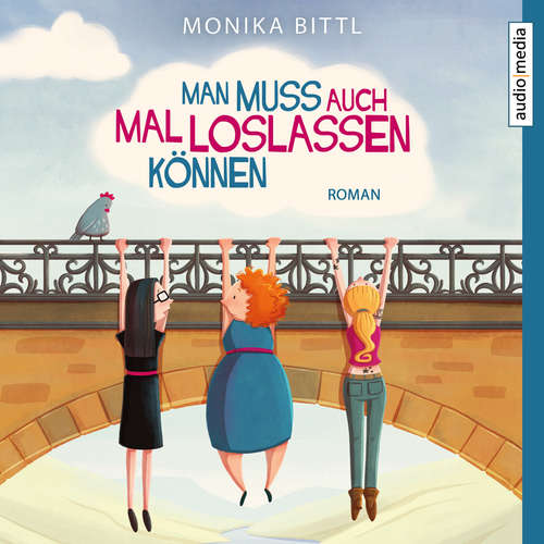 Hoerbuch Man muss auch mal loslassen können - Monika Bittl - Ulla Wagener
