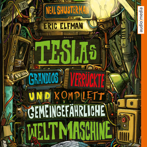 Hoerbuch Teslas grandios verrückte und komplett gemeingefährliche Weltmaschine - Neal Shusterman - Tim Schwarzmaier