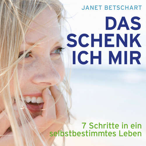 Hoerbuch Das schenk ich mir - 7 Schritte in ein selbstbestimmtes Leben (Ungekürzt) - Janet Betschart - Cathrin Bürger