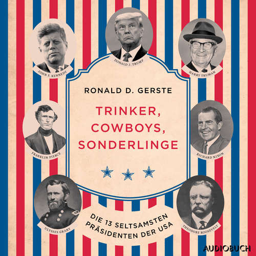 Hoerbuch Trinker, Cowboys, Sonderlinge - Die 13 seltsamsten Präsidenten der USA - Ronald D. Gerste - Monty Arnold