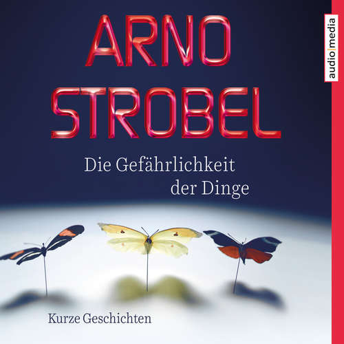 Hoerbuch Die Gefährlichkeit der Dinge – Kurze Geschichten - Arno Strobel - Götz Otto