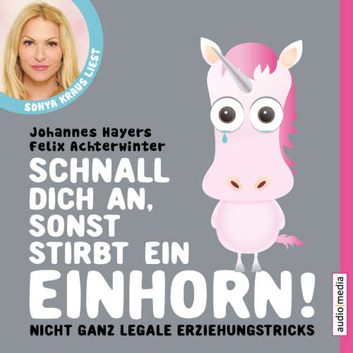 Hoerbuch Schnall dich an, sonst stirbt ein Einhorn - Johannes Hayers - Sonya Kraus