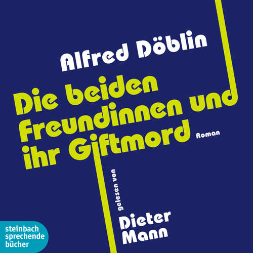 Hoerbuch Die beiden Freundinnen und ihr Giftmord (Ungekürzt) - Alfred Döblin - Dieter Mann