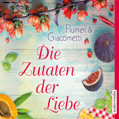 Hoerbuch Die Zutaten der Liebe - Elisabetta Flumeri - Melanie Manstein