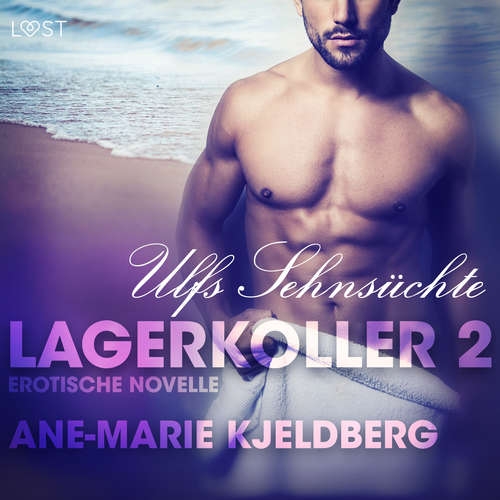 Hoerbuch Lagerkoller 2: Ulfs Sehnsüchte - Erotische Novelle - Ane-Marie Kjeldberg - Mercedes Mendez