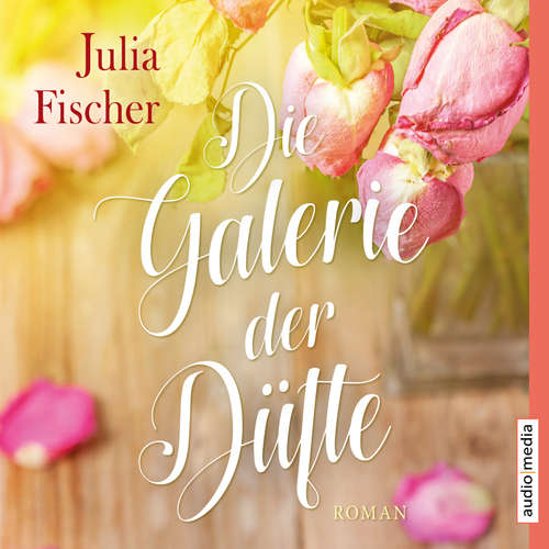 Hoerbuch Die Galerie der Düfte - Julia Fischer - Julia Fischer