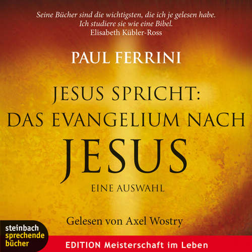 Hoerbuch Jesus spricht: Das Evangelium nach Jesus. Ein neues Testament für unsere Zeit (Gekürzt) - Paul Ferrini - Axel Wostry