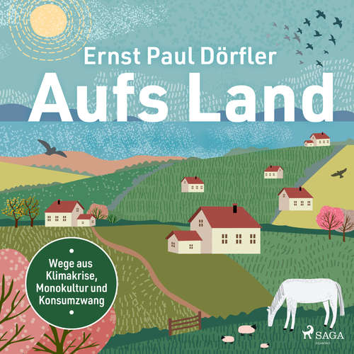 Hoerbuch Aufs Land: Wege aus Klimakrise, Monokultur und Konsumzwang - Ernst Paul Dörfler - Clemens Benke