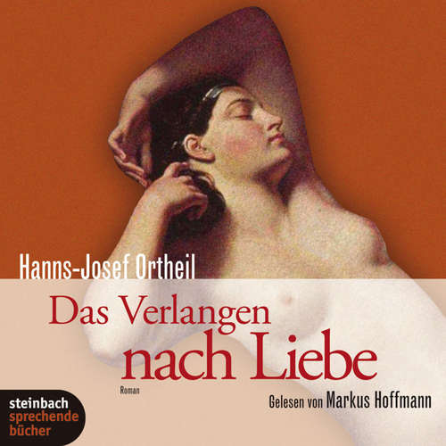 Hoerbuch Das Verlangen nach Liebe (Gekürzt) - Hanns-Josef Ortheil - Markus Hoffmann