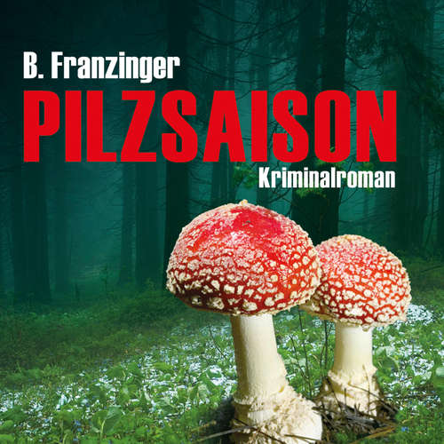 Hoerbuch Pilzsaison (Ungekürzt) - Bernd Franzinger - Ari Gosch