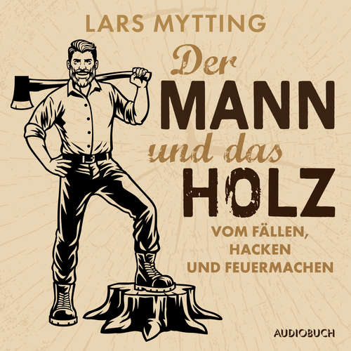 Hoerbuch Der Mann und das Holz - Vom Fällen, Hacken und Feuermachen - Lars Mytting - Thomas Fedrowitz