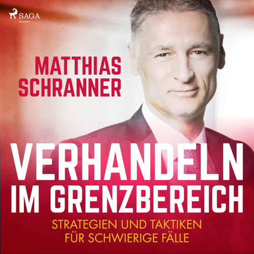 Hoerbuch Verhandeln im Grenzbereich - Strategien und Taktiken für schwierige Fälle (Ungekürzt) - Matthias Schranner - Ari Gosch