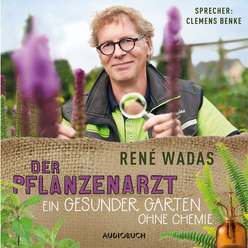 Hoerbuch Der Pflanzenarzt: Ein gesunder Garten ohne Chemie - René Wadas - Clemens Benke