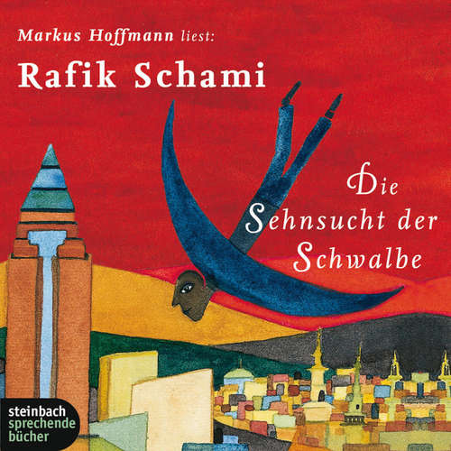 Hoerbuch Die Sehnsucht der Schwalbe (Gekürzt) - Rafik Schami - Markus Hoffmann