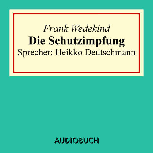 Hoerbuch Die Schutzimpfung - Frank Wedekind - Heikko Deutschmann