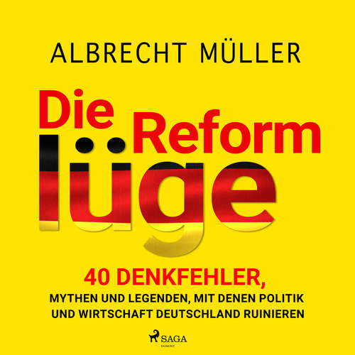 Hoerbuch Die Reformlüge - 40 Denkfehler, Mythen und Legenden, mit denen Politik und Wirtschaft Deutschland ruinieren - Albrecht Müller - Jesko Döring